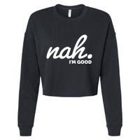 Funny Nah Im Good Cropped Pullover Crew