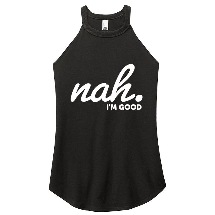 Funny Nah Im Good Women's Perfect Tri Rocker Tank
