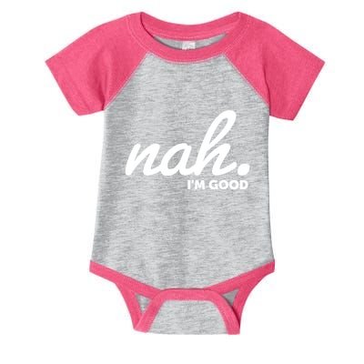 Funny Nah Im Good Infant Baby Jersey Bodysuit