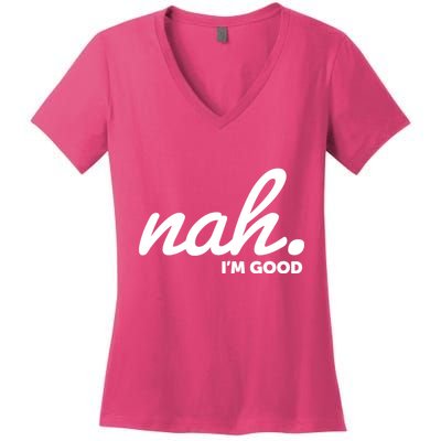 Funny Nah Im Good Women's V-Neck T-Shirt