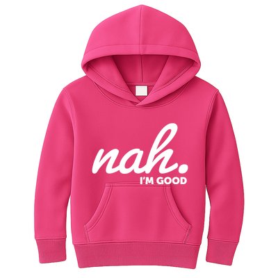 Funny Nah Im Good Kids Hoodie