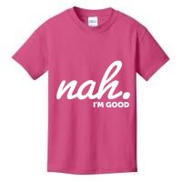 Funny Nah Im Good Kids T-Shirt
