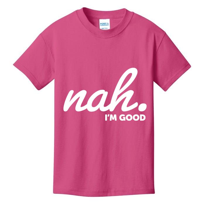 Funny Nah Im Good Kids T-Shirt
