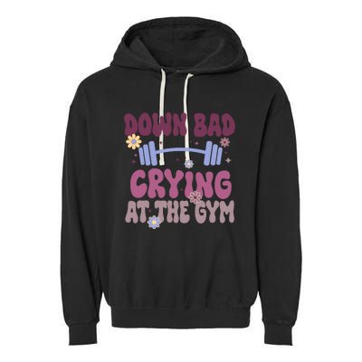 Funny Now IM Down Bad Crying At The Gym Groovy Garment-Dyed Fleece Hoodie