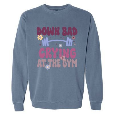 Funny Now IM Down Bad Crying At The Gym Groovy Garment-Dyed Sweatshirt