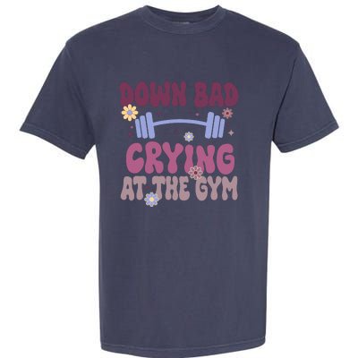 Funny Now IM Down Bad Crying At The Gym Groovy Garment-Dyed Heavyweight T-Shirt