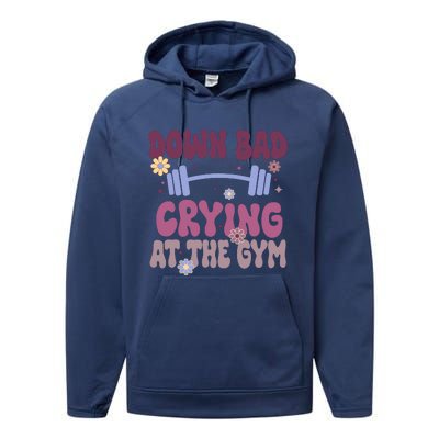 Funny Now IM Down Bad Crying At The Gym Groovy Performance Fleece Hoodie