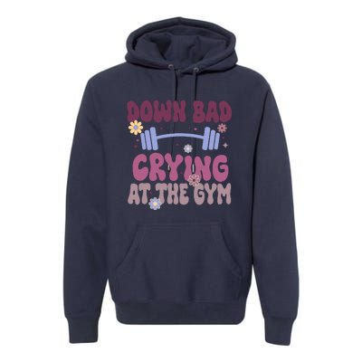 Funny Now IM Down Bad Crying At The Gym Groovy Premium Hoodie