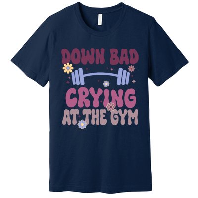 Funny Now IM Down Bad Crying At The Gym Groovy Premium T-Shirt