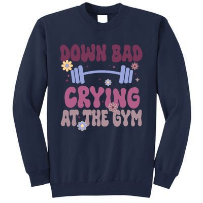 Funny Now IM Down Bad Crying At The Gym Groovy Tall Sweatshirt