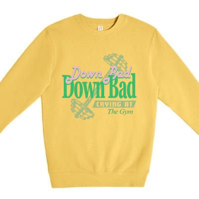 Funny Now IM Down Bad Crying At The Gym Gift Premium Crewneck Sweatshirt