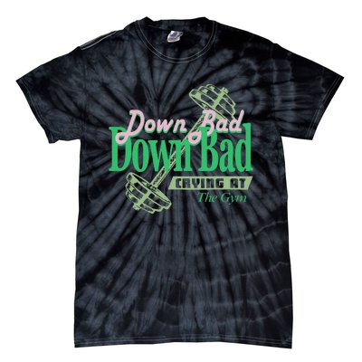 Funny Now IM Down Bad Crying At The Gym Gift Tie-Dye T-Shirt