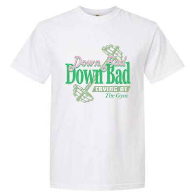 Funny Now IM Down Bad Crying At The Gym Gift Garment-Dyed Heavyweight T-Shirt