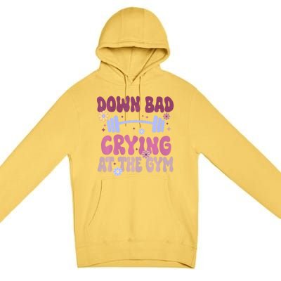 Funny Now Im Down Bad Crying At The Gym Groovy Cute Gift Premium Pullover Hoodie