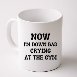 Funny Now IM Down Bad Crying At The Gym Gift Coffee Mug