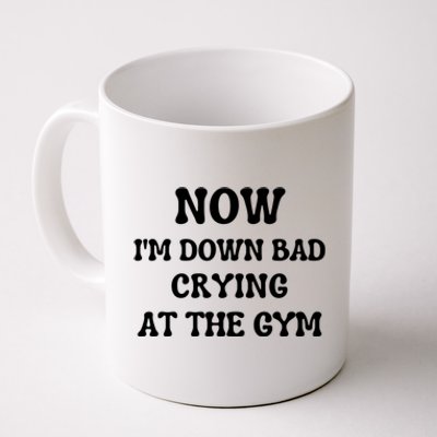 Funny Now IM Down Bad Crying At The Gym Gift Coffee Mug