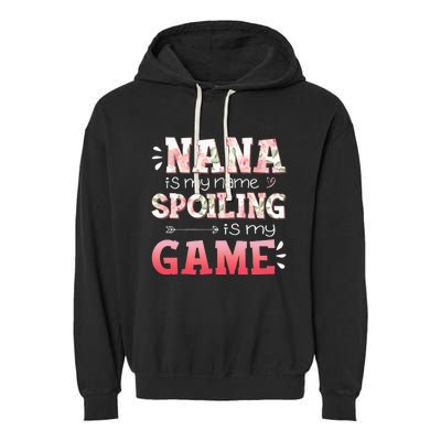 Floral Nana Is My Name Spoiling Is My Game Grandma Life Garment-Dyed Fleece Hoodie