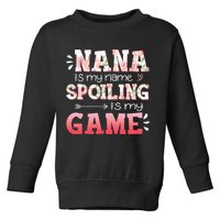Floral Nana Is My Name Spoiling Is My Game Grandma Life Toddler Sweatshirt