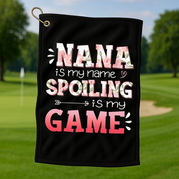 Floral Nana Is My Name Spoiling Is My Game Grandma Life Golf Towel