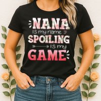 Floral Nana Is My Name Spoiling Is My Game Grandma Life Womens T-Shirt