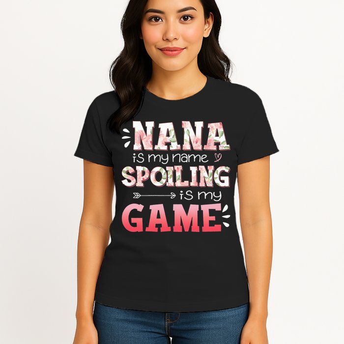 Floral Nana Is My Name Spoiling Is My Game Grandma Life Womens T-Shirt