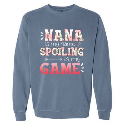 Floral Nana Is My Name Spoiling Is My Game Grandma Life Garment-Dyed Sweatshirt