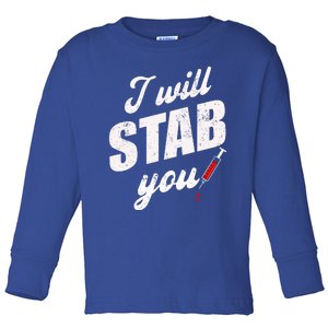 Funny Nurse I Will Stab You Funny Gift Toddler Long Sleeve Shirt