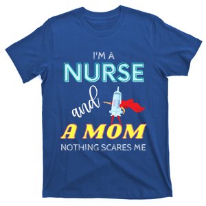 Funny Nursing Im A Mom And A Nurse Nothing Scares Me Gift T-Shirt