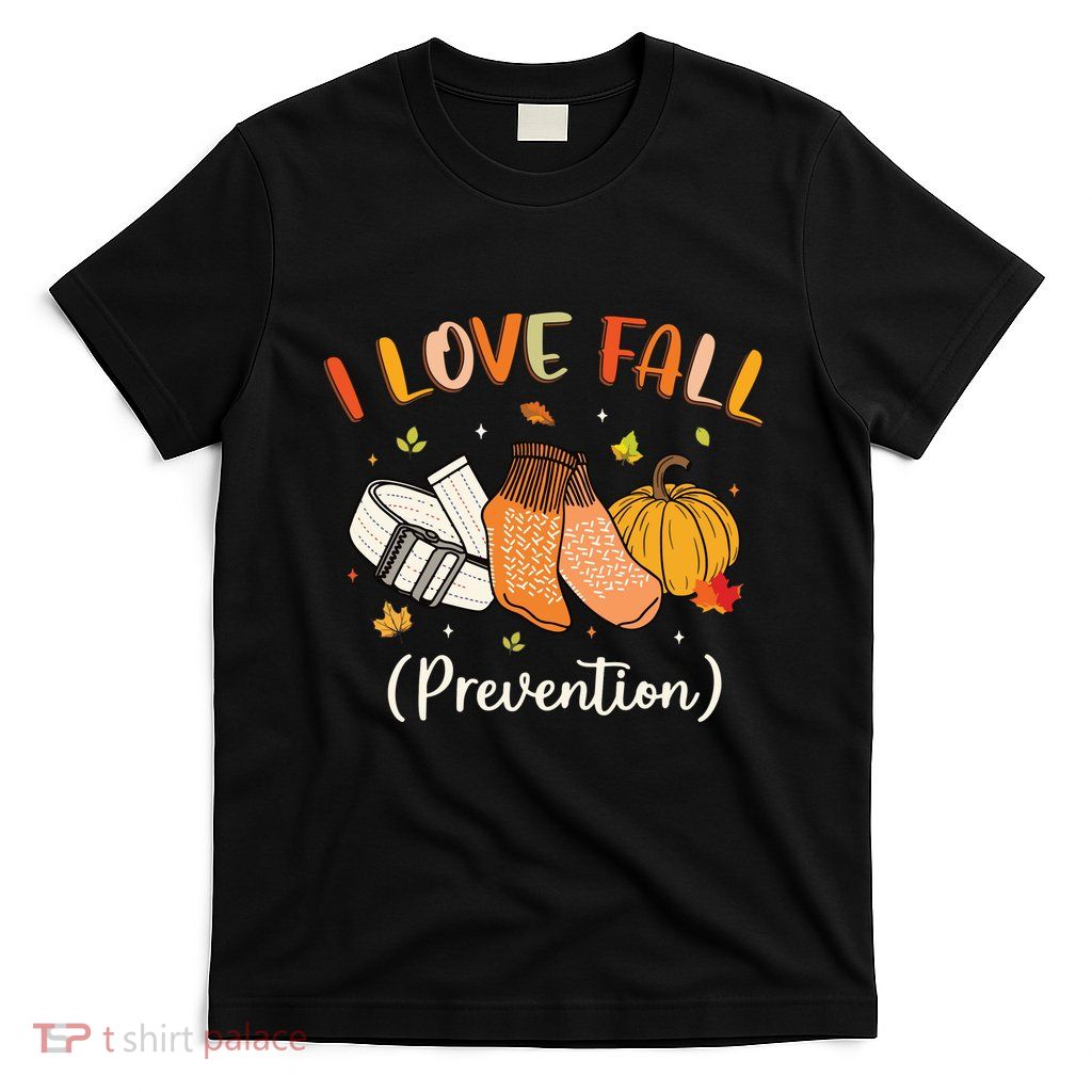 Funny Nurse I Love Fall Prevention Fall Physical Therapy T-Shirt