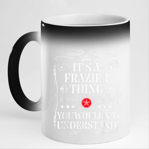 Frazier Name Its A Frazier Thing You WouldnT Understand 11oz Black Color Changing Mug