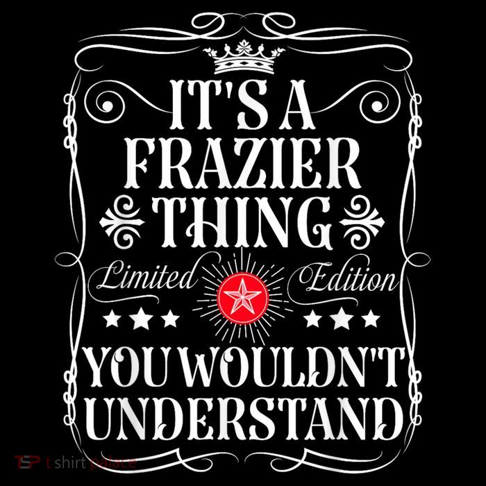Frazier Name Its A Frazier Thing You WouldnT Understand Sweatshirt