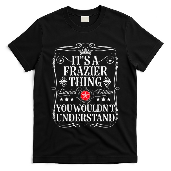 Frazier Name Its A Frazier Thing You WouldnT Understand T-Shirt