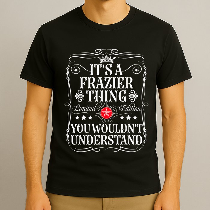 Frazier Name Its A Frazier Thing You WouldnT Understand T-Shirt