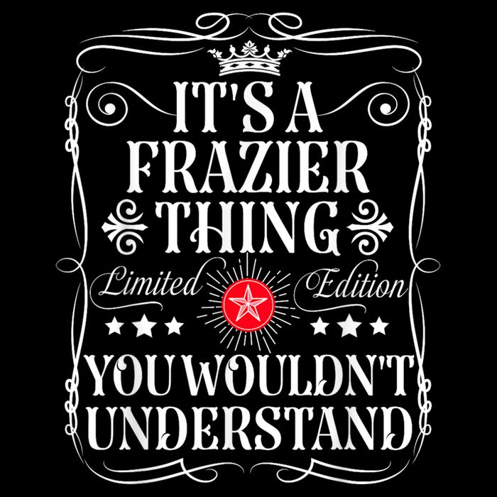 Frazier Name Its A Frazier Thing You WouldnT Understand T-Shirt