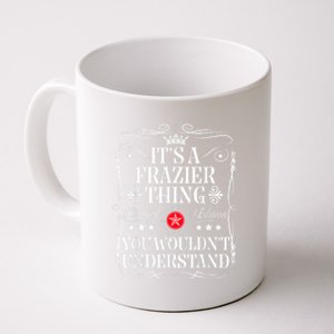 Frazier Name Its A Frazier Thing You WouldnT Understand Coffee Mug