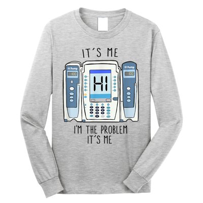 Funny Nurse Im The Problem IV Pump ER Icu Med Surg Rn Long Sleeve Shirt