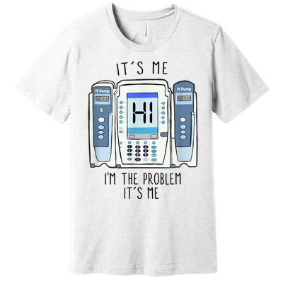 Funny Nurse Im The Problem IV Pump ER Icu Med Surg Rn Premium T-Shirt