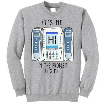 Funny Nurse Im The Problem IV Pump ER Icu Med Surg Rn Tall Sweatshirt