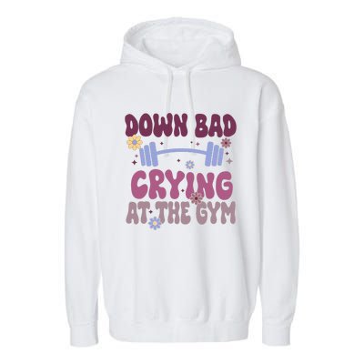 Funny Now IM Down Bad Crying At The Gym Groovy Garment-Dyed Fleece Hoodie