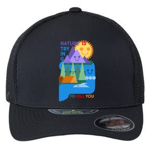 Funny Nature Is Trying To Kill You Flexfit Unipanel Trucker Cap