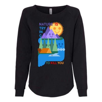 Funny Nature Is Trying To Kill You Womens California Wash Sweatshirt