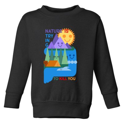 Funny Nature Is Trying To Kill You Toddler Sweatshirt