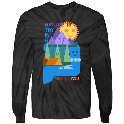 Funny Nature Is Trying To Kill You Tie-Dye Long Sleeve Shirt