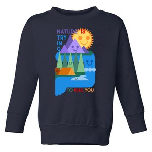 Funny Nature Is Trying To Kill You Toddler Sweatshirt