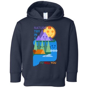 Funny Nature Is Trying To Kill You Toddler Hoodie