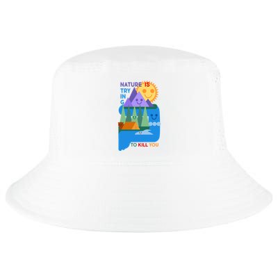 Funny Nature Is Trying To Kill You Cool Comfort Performance Bucket Hat