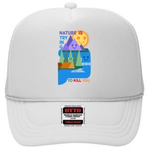 Funny Nature Is Trying To Kill You High Crown Mesh Back Trucker Hat