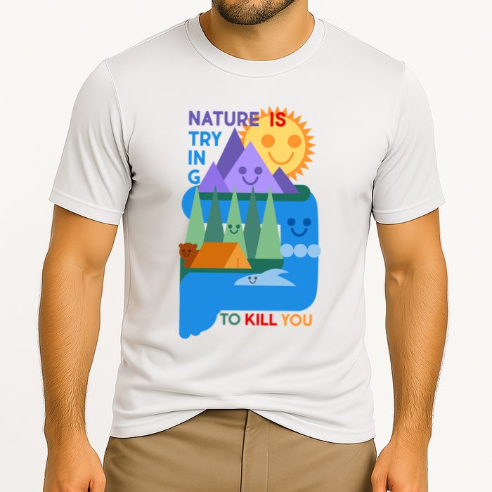 Funny Nature Is Trying To Kill You Performance Shirt