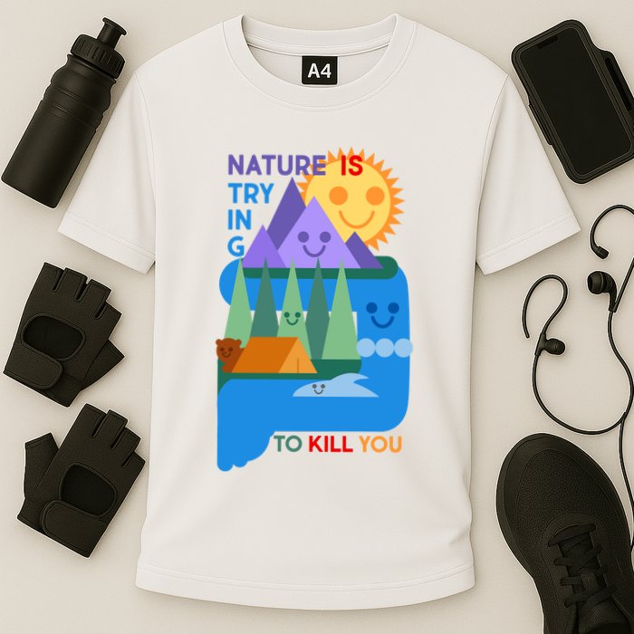 Funny Nature Is Trying To Kill You Performance Shirt