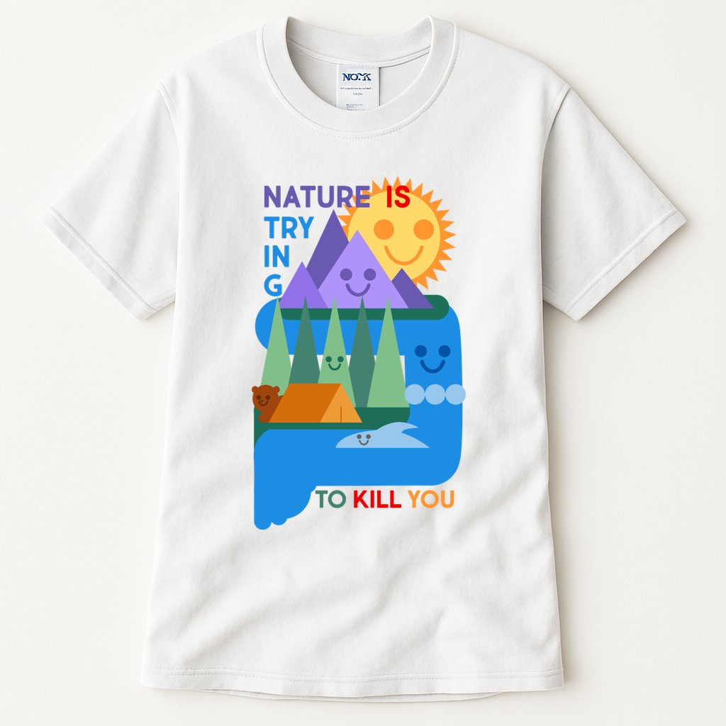 Funny Nature Is Trying To Kill You Tall T-Shirt